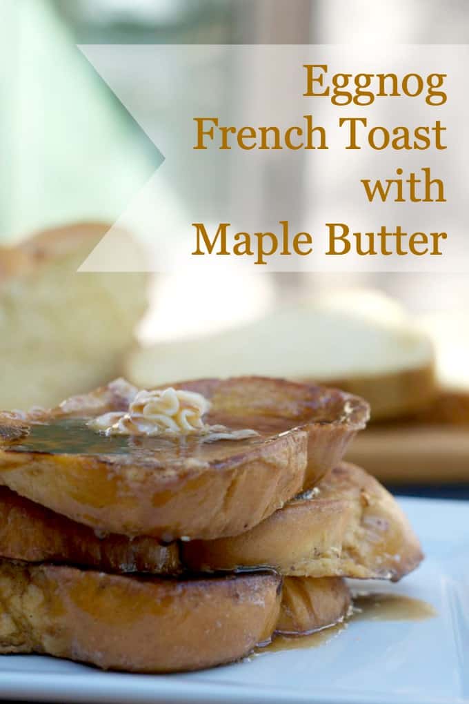 Eggnog French Toast - Challah bread dipped in an eggnog batter, browned to perfection and topped with homemade Maple Butter