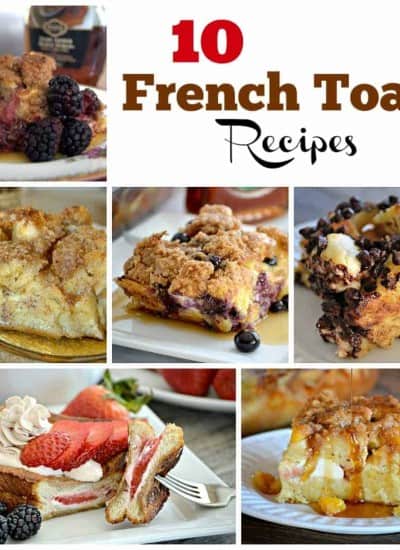 These 10 French Toast Recipes - made the morning of or prepared the night before, will have your hungry crowd begging for more and make for a great morning!