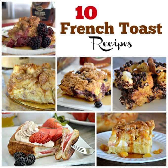 These 10 French Toast Recipes - made the morning of or prepared the night before, will have your hungry crowd begging for more and make for a great morning!