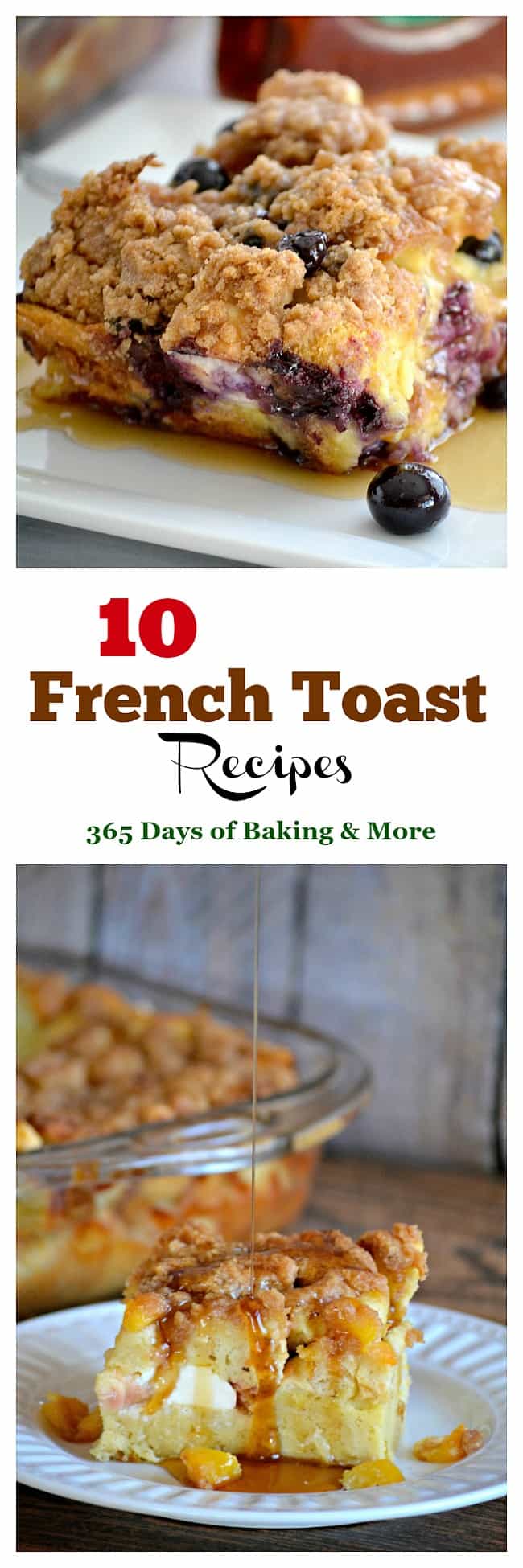 These 10 French Toast Recipes - made the morning of or prepared the night before, will have your hungry crowd begging for more and make for a great morning!