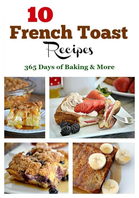 These 10 French Toast Recipes - made the morning of or prepared the night before, will have your hungry crowd begging for more and make for a great morning!