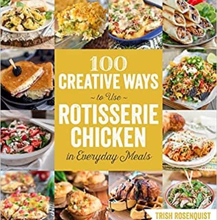 100 Creative Ways to Use Rotisserie Chicken